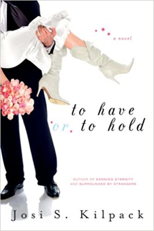 Book cover for "To Have or to Hold" by Josi S. Kilpack