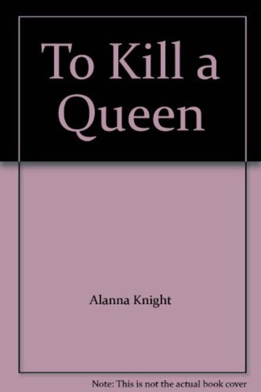 Book cover for "To Kill a Queen" by Alanna Knight