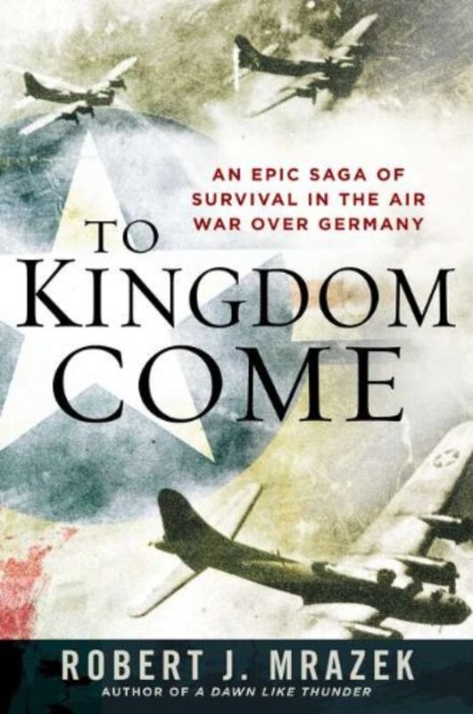 Book cover for "To Kingdom Come" by Robert J Mrazek