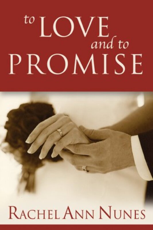 Book cover for "To Love and to Promise" by Rachel Ann Nunes