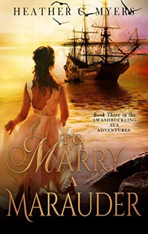 Book cover for "To Marry A Marauder" by Heather C Myers