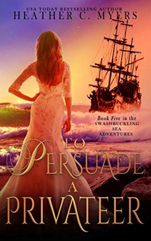 Book cover for "To Persuade a Privateer" by Heather C Myers