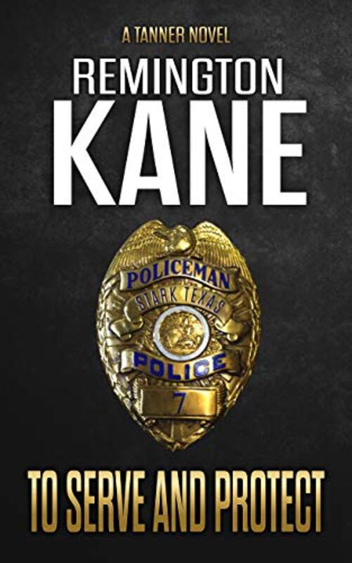 Book cover for "To Serve And Protect" by Remington Kane