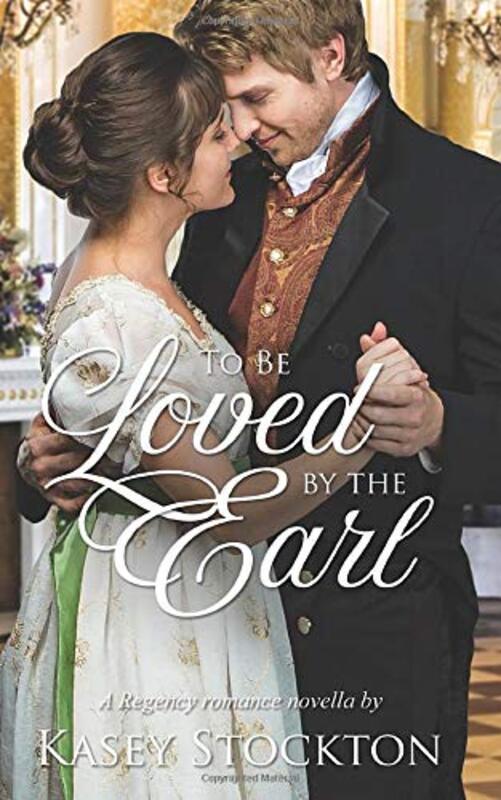 Book cover for "To be Loved by the Earl" by Kasey Stockton