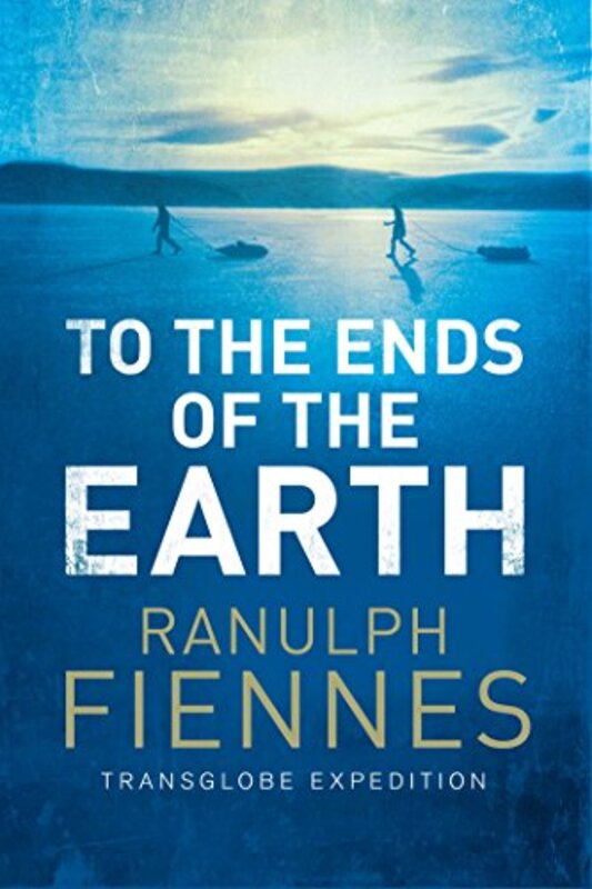Book cover for "To the Ends of the Earth" by Ranulph Fiennes