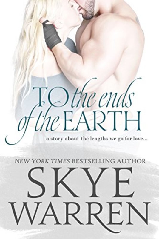 Book cover for "To the Ends of the Earth" by Skye Warren