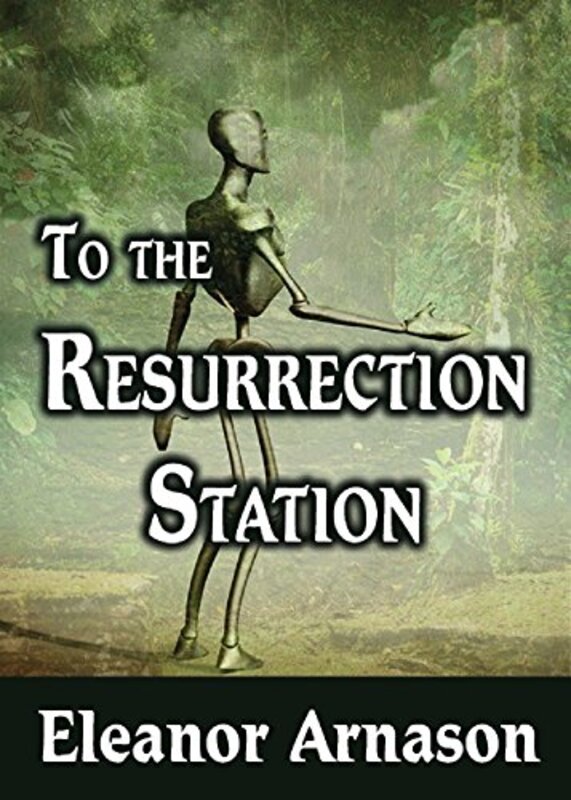 Book cover for "To the Resurrection Station" by Eleanor Arnason
