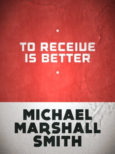 Book cover for "To Receive Is Better" by Michael Marshall Smith