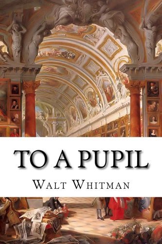 Book cover for "To a Pupil" by Walt Whitman