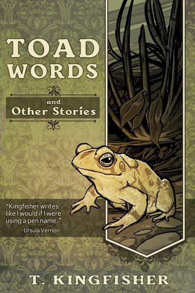 Book cover for "Toad Words And Other Stories" by T Kingfisher