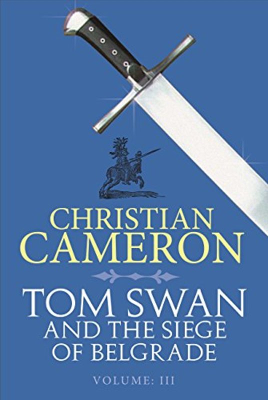 Book cover for "Tom Swan and the Siege of Belgrade Part Three" by Christian Cameron