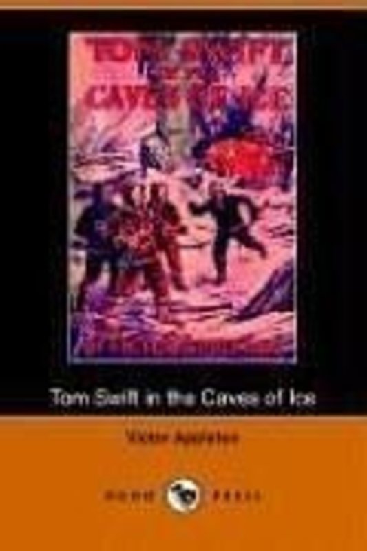 Book cover for "Tom Swift in the Caves of Ice / The Wreck of the Airship" by Victor Appleton