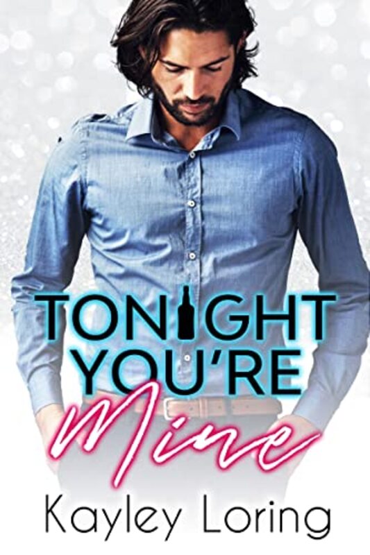 Book cover for "Tonight You're Mine" by Kayley Loring