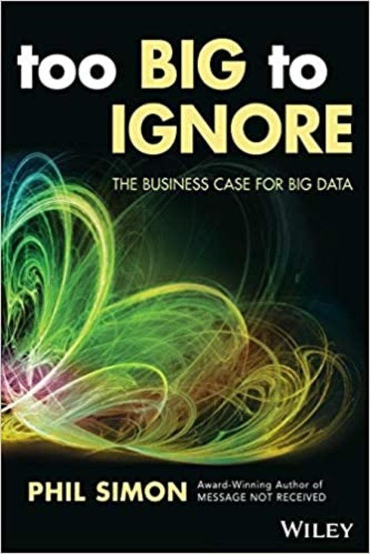 Book cover for "Too Big to Ignore" by Phil Simon