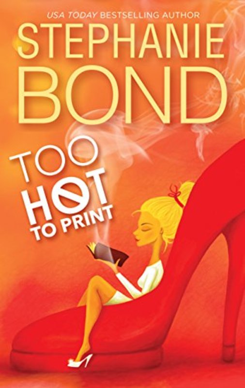 Book cover for "Too Hot to Print" by Stephanie Bond