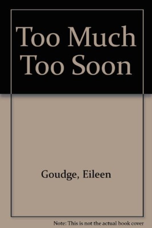 Book cover for "Too Much Too Soon" by Eileen Goudge