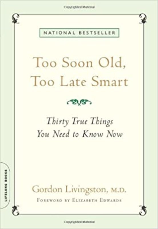 Book cover for "Too Soon Old, Too Late Smart" by Gordon Livingston