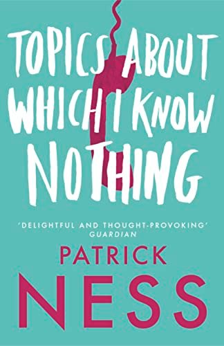 Book cover for "Topics About Which I Know Nothing" by Patrick Ness
