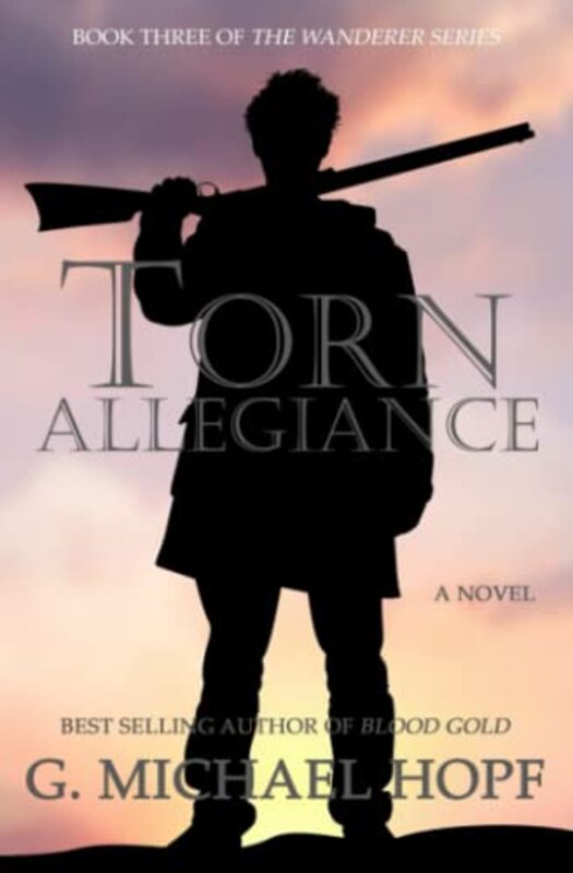 Book cover for "Torn Allegiance" by G Michael Hopf