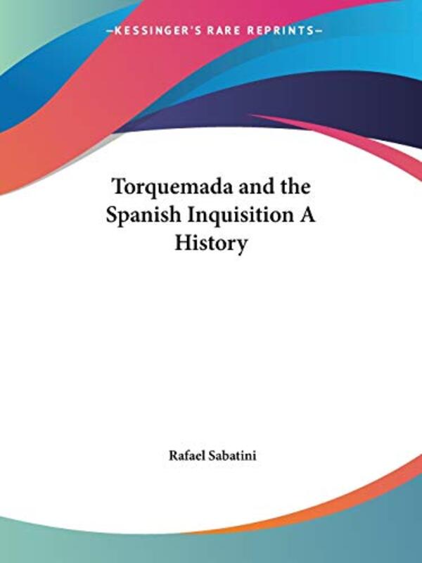 Book cover for "Torquemada and the Spanish Inquisition A History" by Rafael Sabatini