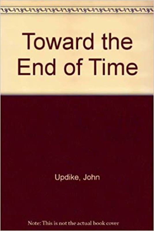 Book cover for "Toward the End of Time" by John Updike