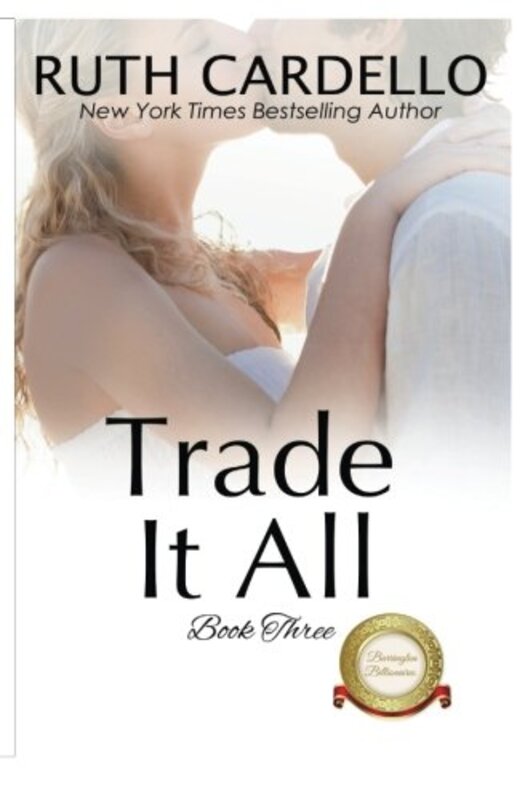 Book cover for "Trade It All" by Ruth Cardello