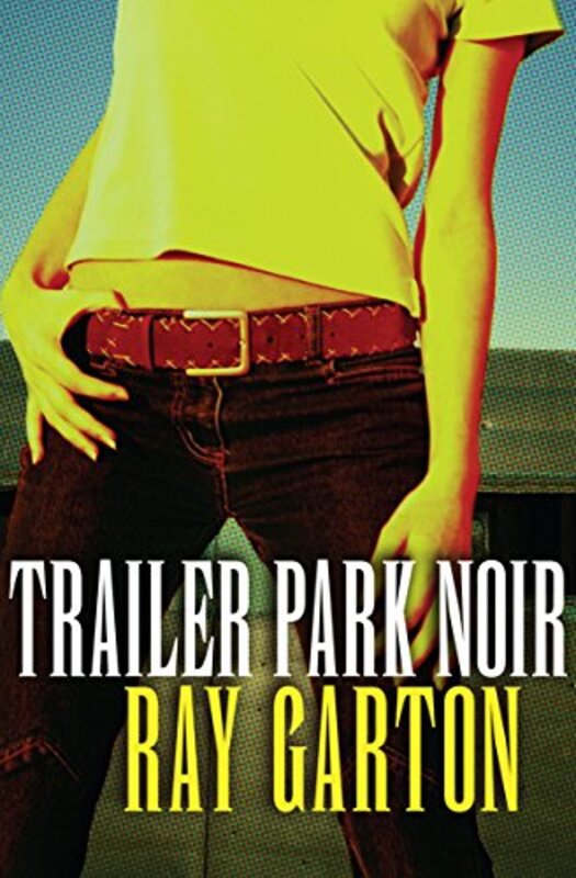 Book cover for "Trailer Park Noir" by Ray Garton