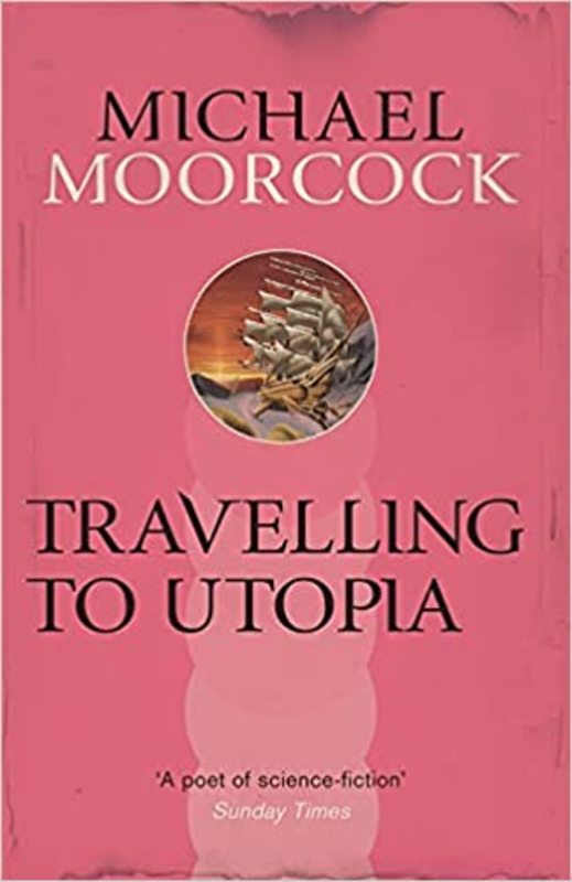 Book cover for "Travelling to Utopia" by Michael Moorcock