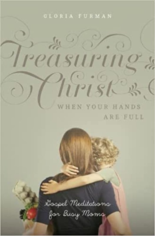 Book cover for "Treasuring Christ When Your Hands Are Full" by Gloria Furman
