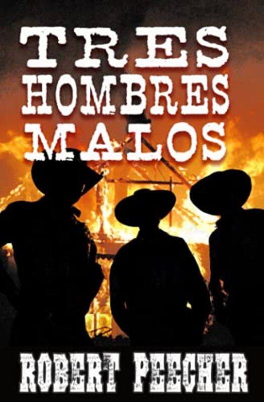 Book cover for "Tres Hombres Malos" by Robert Peecher