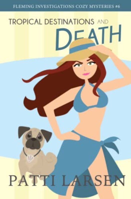 Book cover for "Tropical Destinations and Death" by Patti Larsen