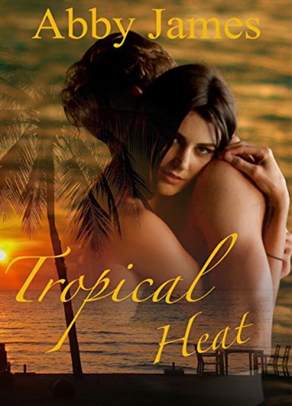 Book cover for "Tropical Heat" by Abby James