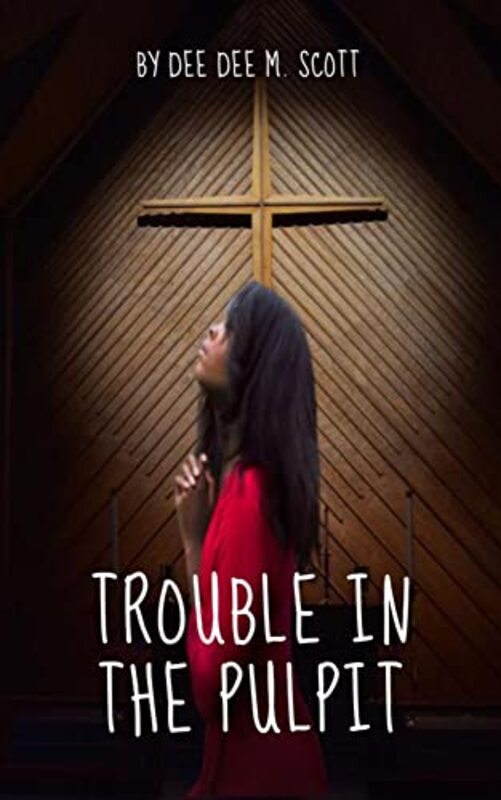Book cover for "Trouble In The Pulpit" by Dee Dee M Scott