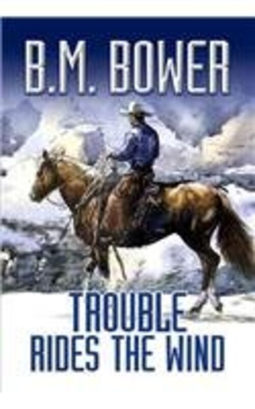 Book cover for "Trouble Rides the Wind" by BM Bower