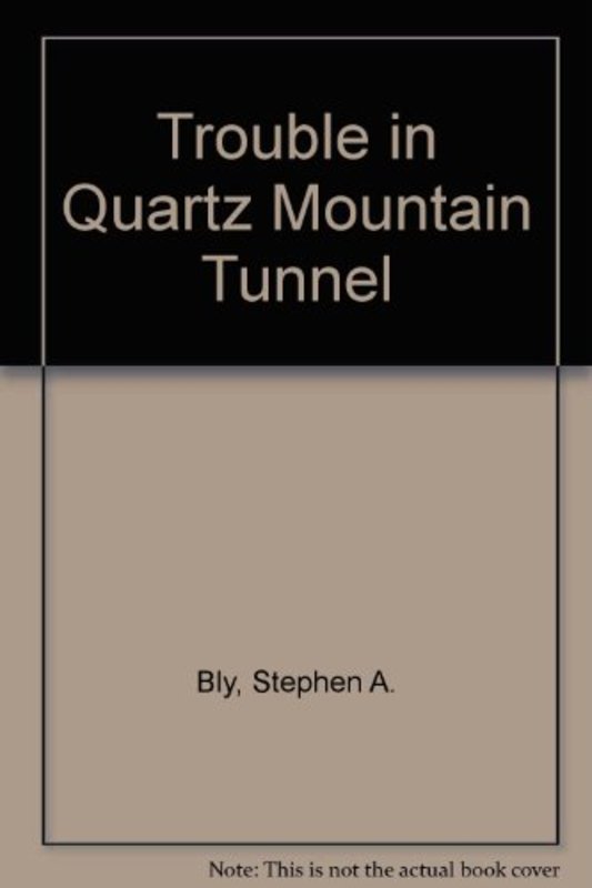 Book cover for "Trouble in Quartz Mountain Tunnel" by Stephen Bly