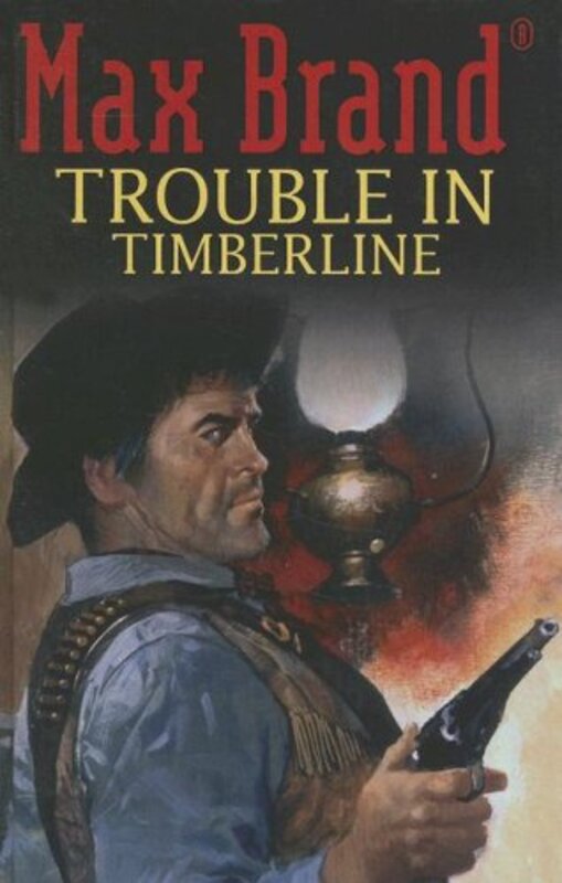 Book cover for "Trouble in Timberline" by Max Brand