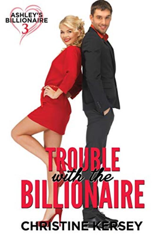 Book cover for "Trouble with the Billionaire" by Christine Kersey