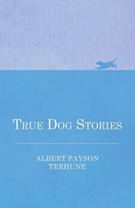 Book cover for "True Dog Stories" by Albert Payson Terhune
