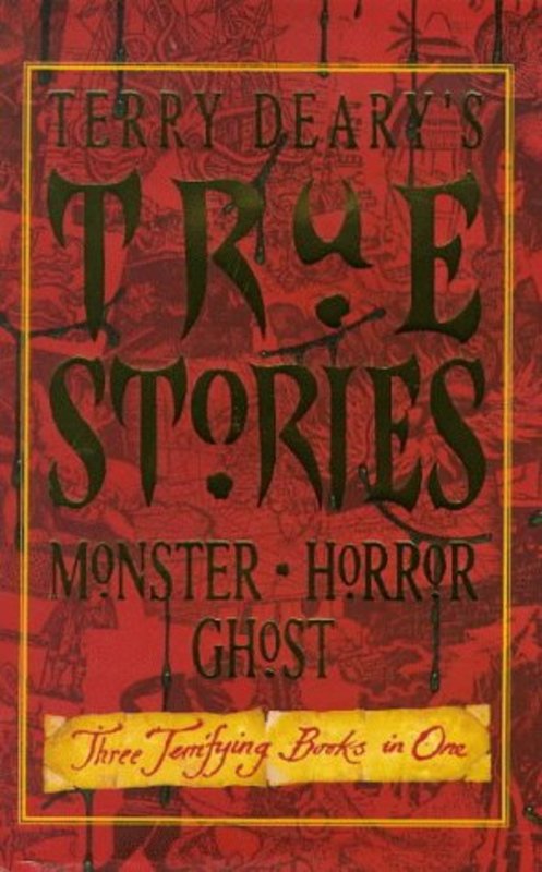 Book cover for "True Horror Stories / True Monster Stories / True Ghost Stories" by Terry Deary