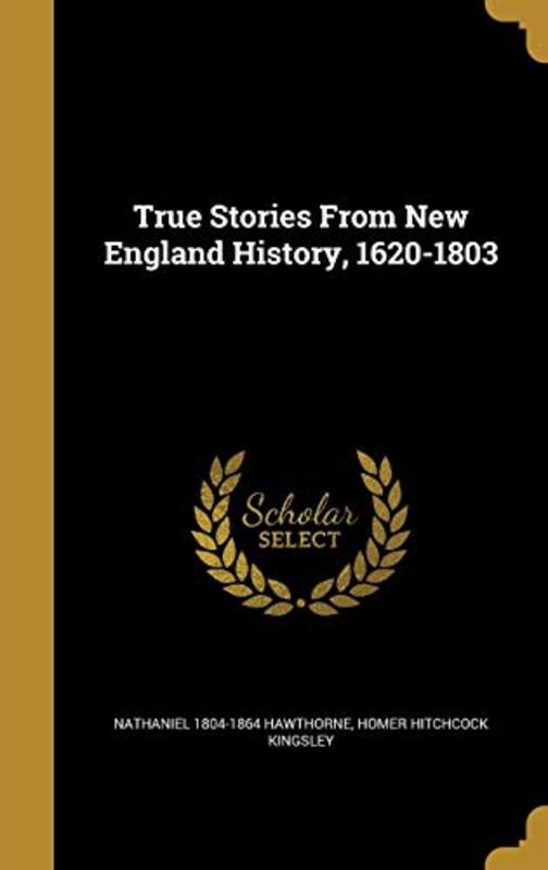 Book cover for "True Stories from New England History, 1620-1803" by Nathaniel Hawthorne
