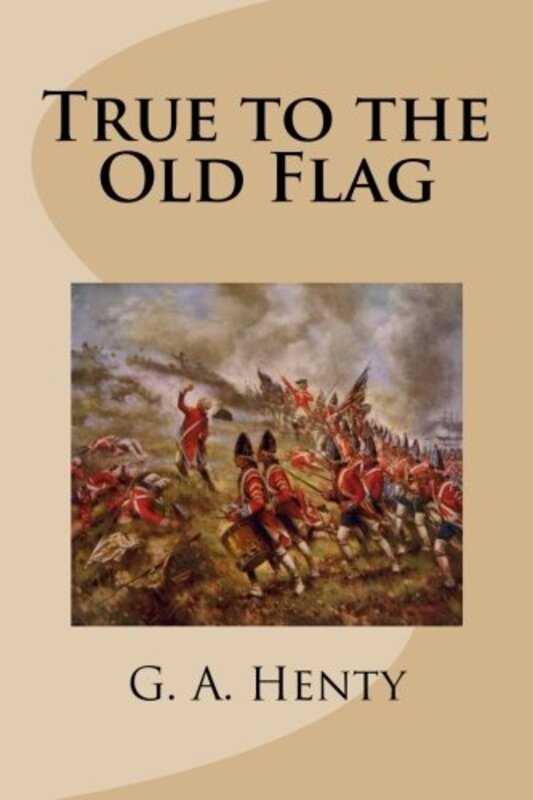 Book cover for "True to the Old Flag" by GA Henty
