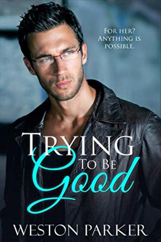 Book cover for "Trying To Be Good" by Weston Parker