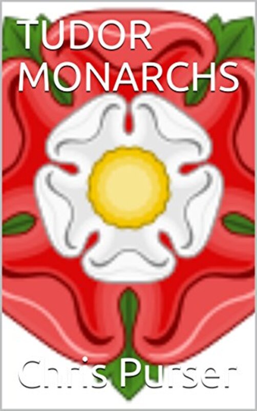 Book cover for "Tudor Monarchs" by Chris Purser