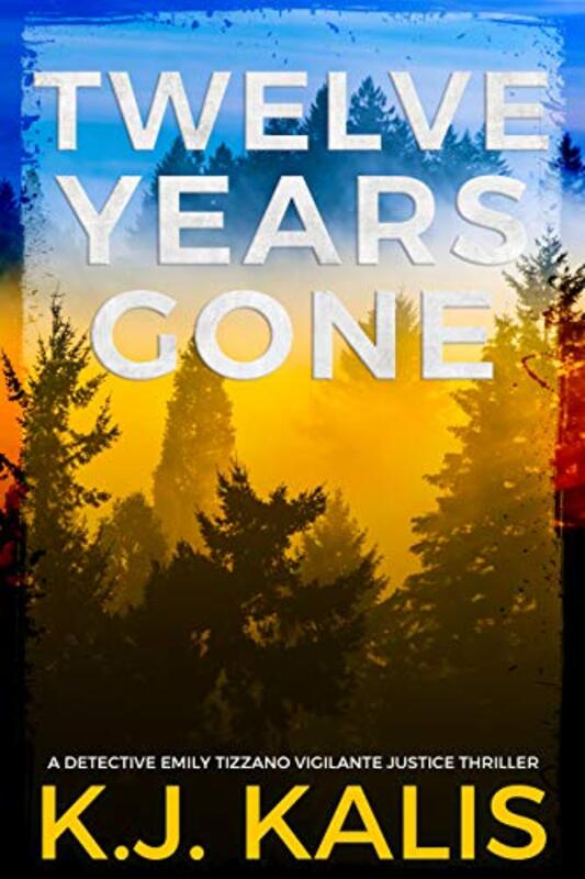 Book cover for "Twelve Years Gone" by KJ Kalis