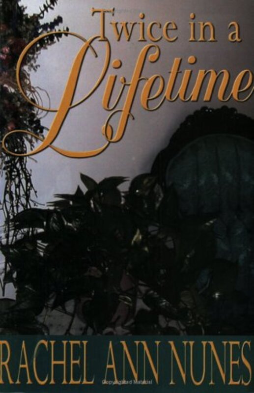 Book cover for "Twice in a Lifetime" by Rachel Ann Nunes