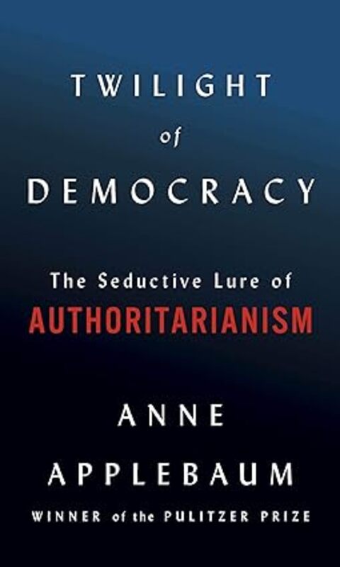 Book cover for "Twilight of Democracy" by Anne Applebaum