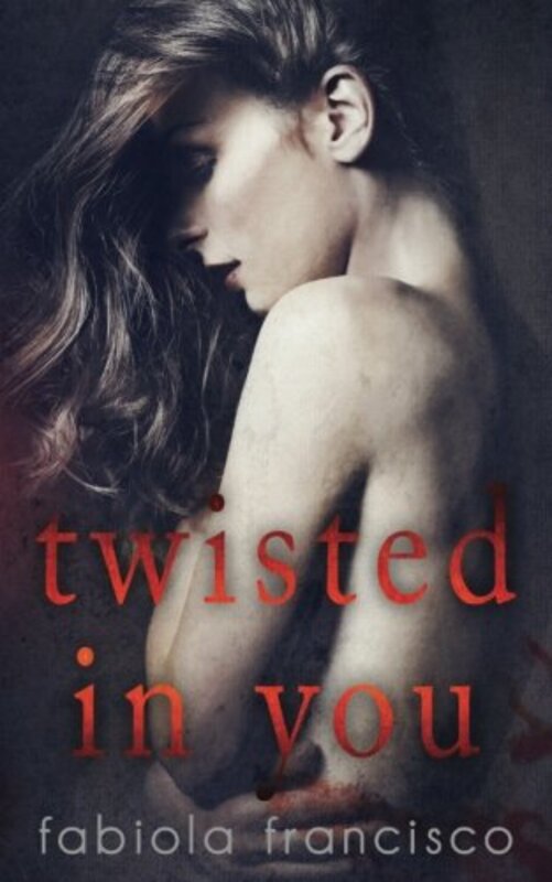 Book cover for "Twisted in You" by Fabiola Francisco