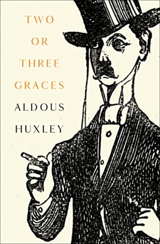 Book cover for "Two Or Three Graces" by Aldous Huxley