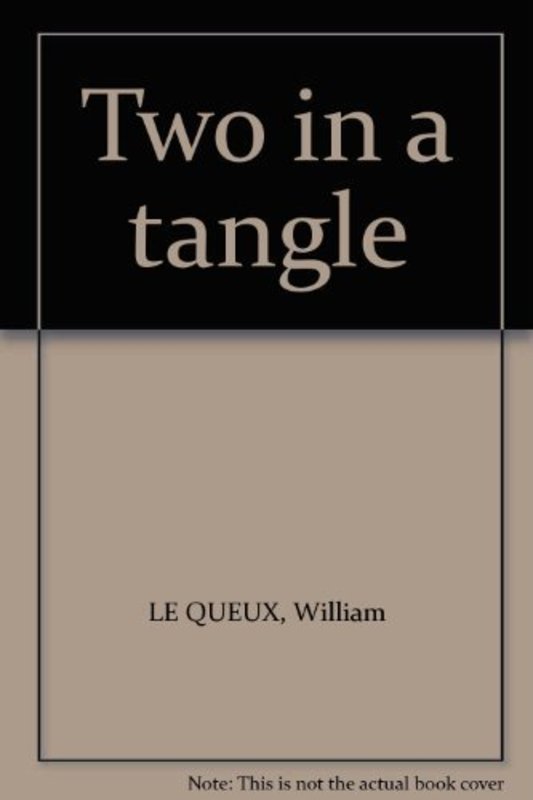 Book cover for "Two in a Tangle" by William Le Queux