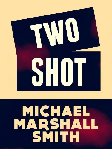 Book cover for "Two Shot" by Michael Marshall Smith